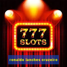 ronaldo lanches cruzeiro