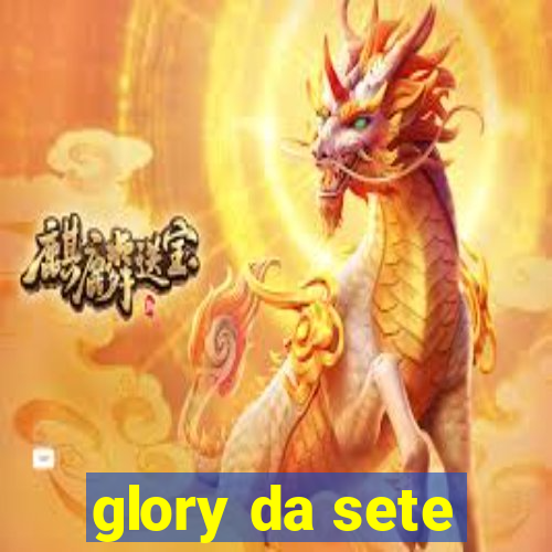 glory da sete