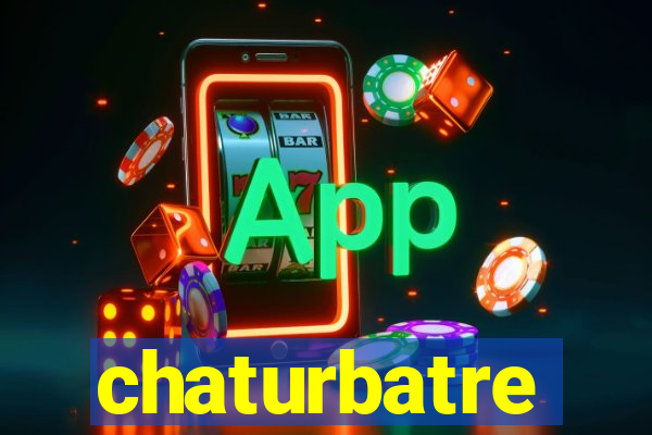 chaturbatre