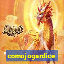 comojogardice