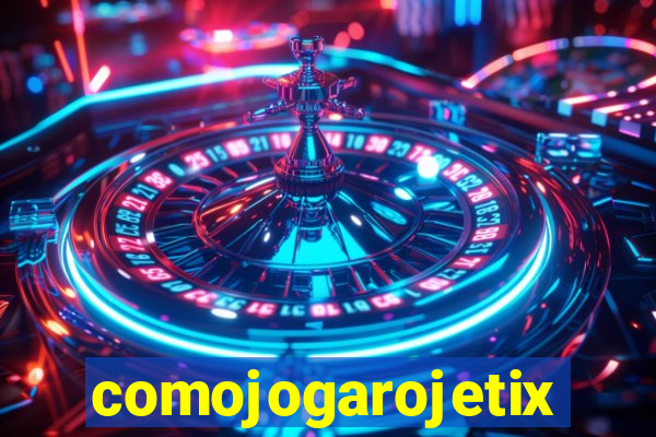 comojogarojetix