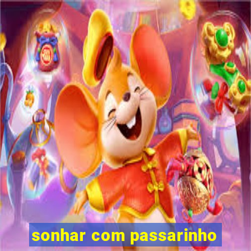 sonhar com passarinho