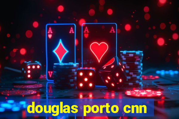 douglas porto cnn