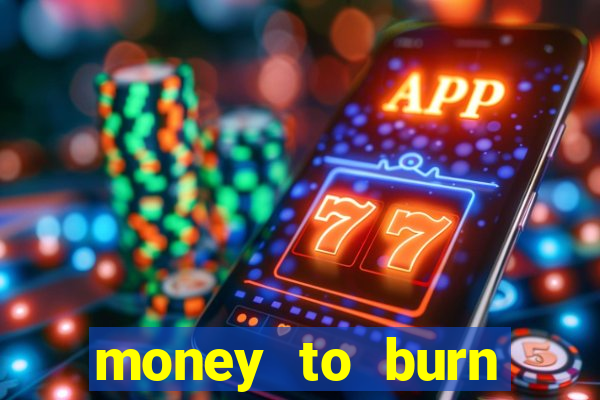 money to burn money to-burn system chapter 1 pt br