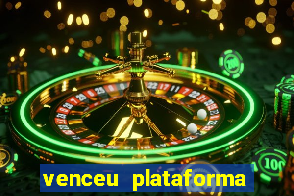 venceu plataforma de jogos