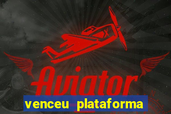 venceu plataforma de jogos