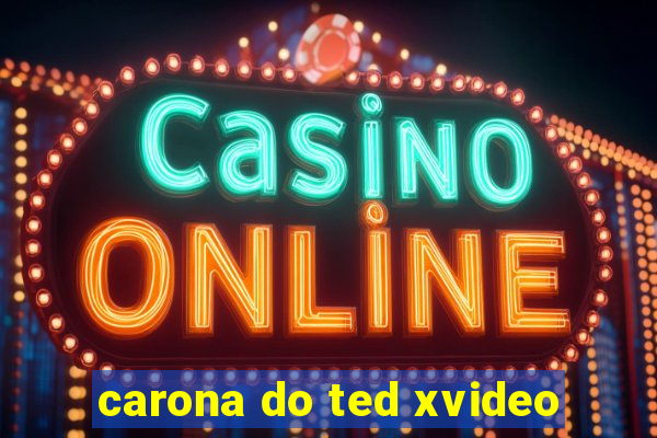 carona do ted xvideo