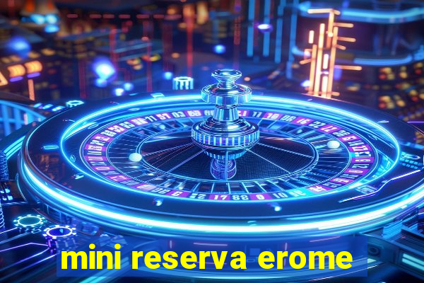 mini reserva erome