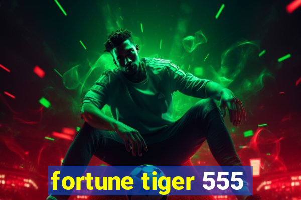 fortune tiger 555