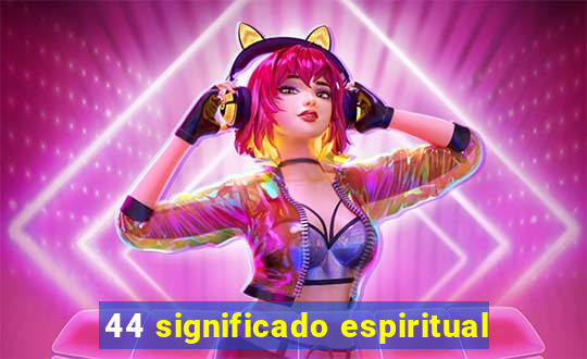 44 significado espiritual