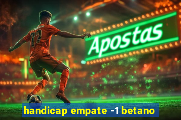 handicap empate -1 betano