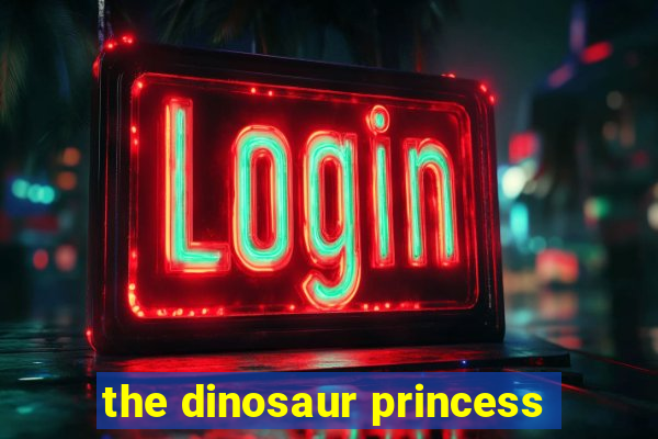 the dinosaur princess