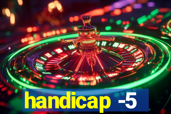 handicap -5