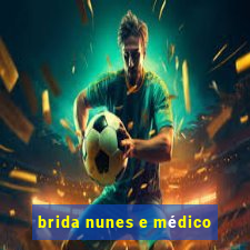 brida nunes e médico