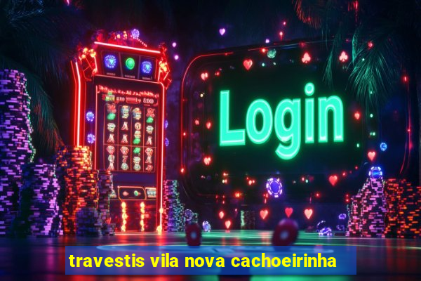 travestis vila nova cachoeirinha