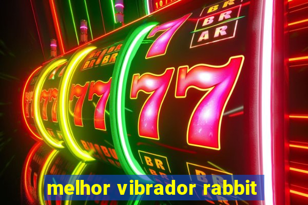 melhor vibrador rabbit