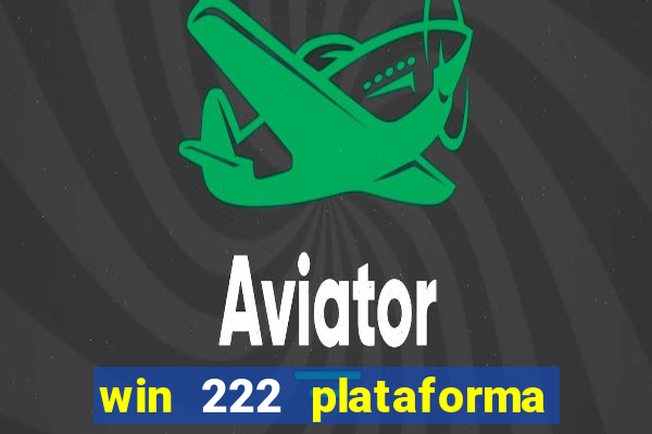 win 222 plataforma de jogos