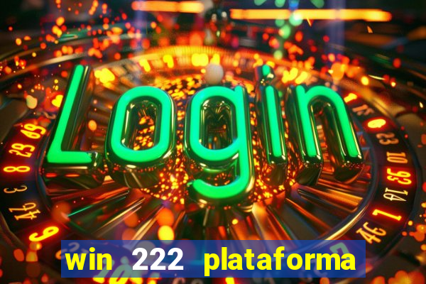 win 222 plataforma de jogos