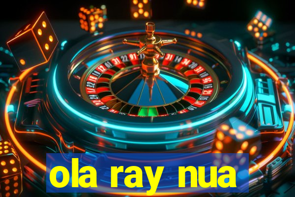 ola ray nua