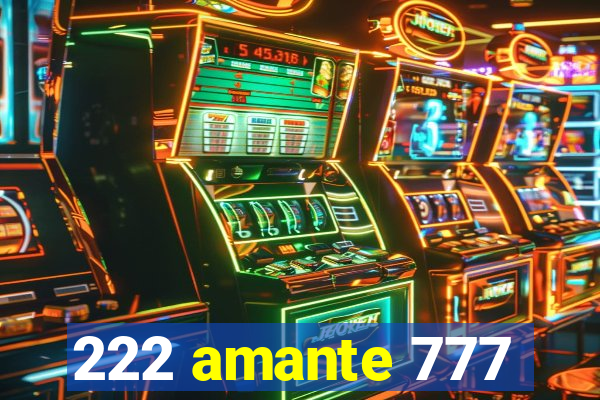 222 amante 777