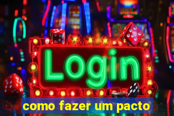 como fazer um pacto