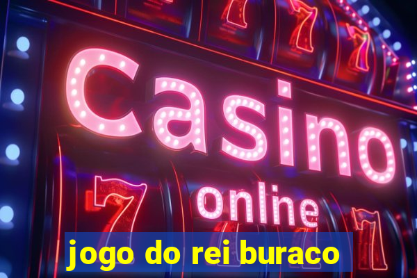 jogo do rei buraco