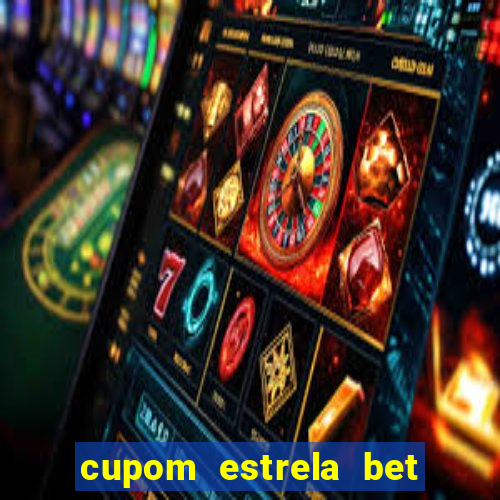 cupom estrela bet primeiro deposito