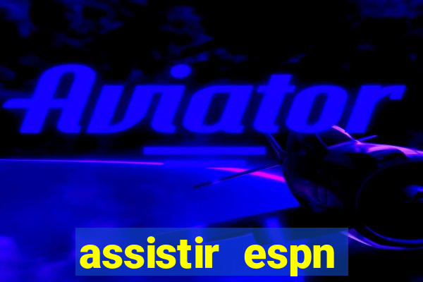 assistir espn brasil ao vivo