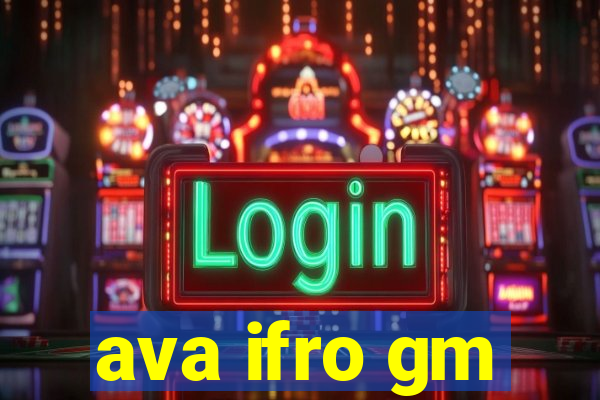 ava ifro gm