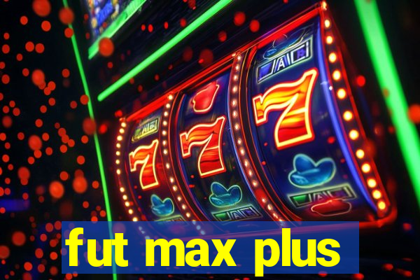 fut max plus