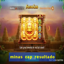 minas cap resultado de hoje