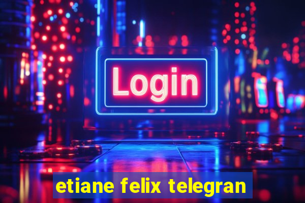 etiane felix telegran