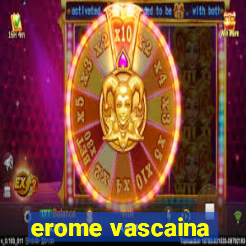 erome vascaina