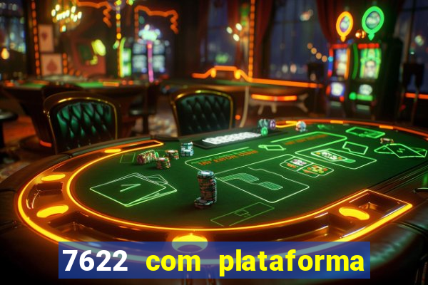 7622 com plataforma de jogos