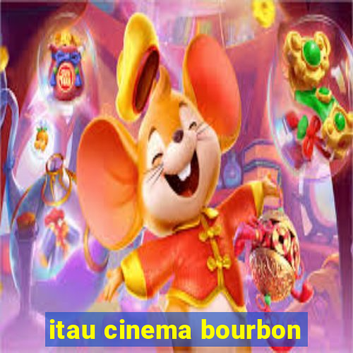 itau cinema bourbon