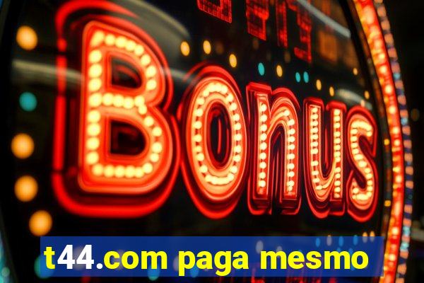 t44.com paga mesmo