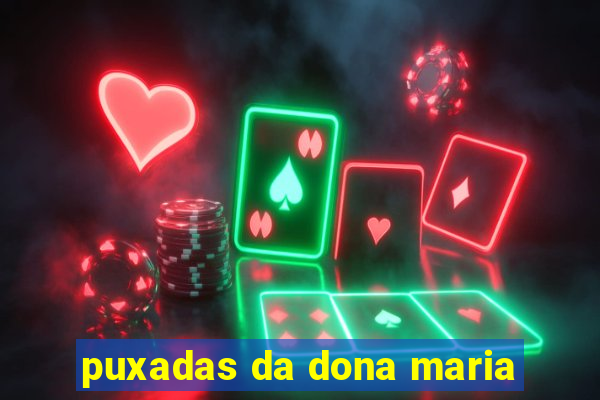 puxadas da dona maria