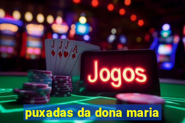 puxadas da dona maria