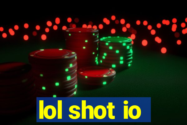 lol shot io