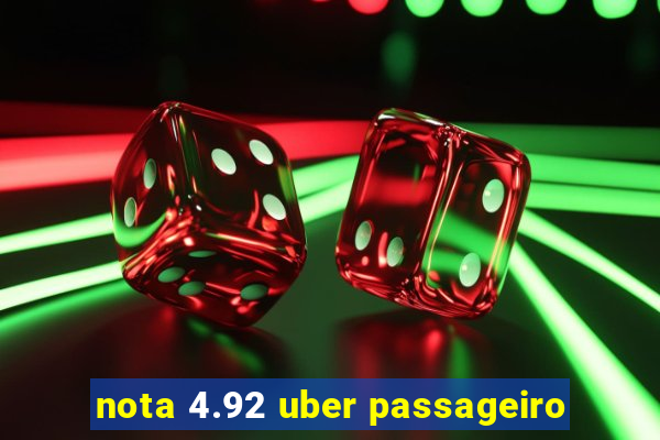 nota 4.92 uber passageiro