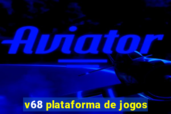 v68 plataforma de jogos