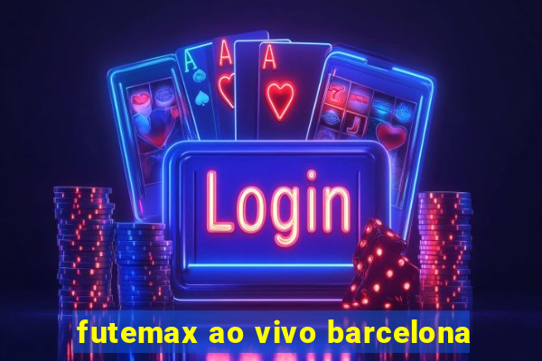 futemax ao vivo barcelona