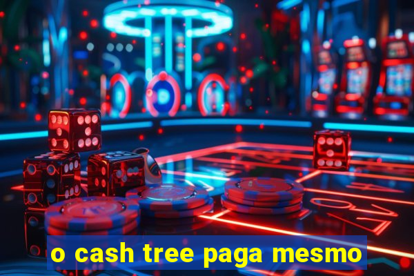 o cash tree paga mesmo