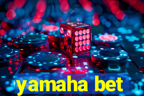 yamaha bet