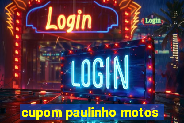 cupom paulinho motos