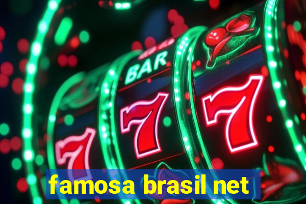 famosa brasil net