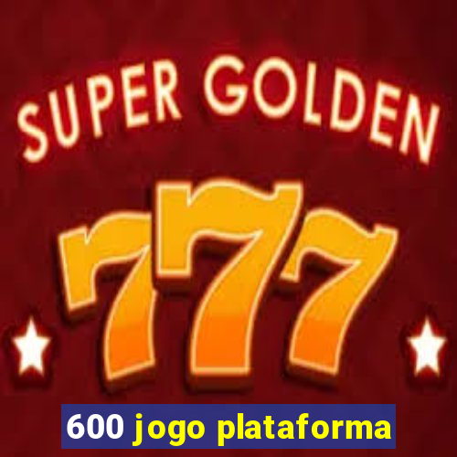 600 jogo plataforma