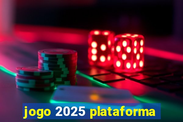 jogo 2025 plataforma