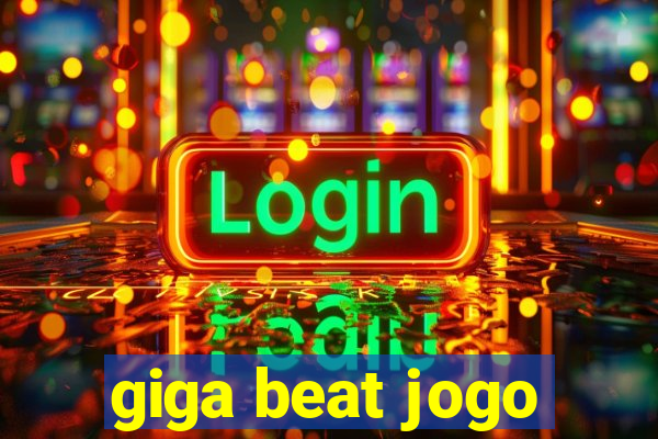 giga beat jogo