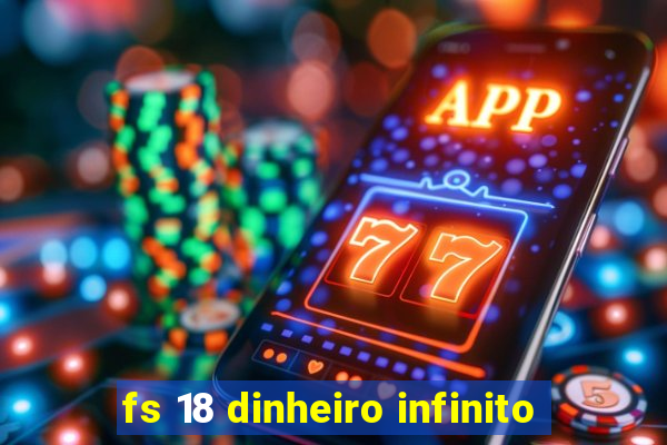 fs 18 dinheiro infinito